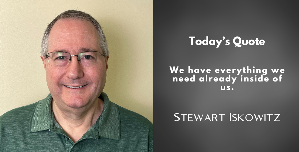 A portrait of Stewart Iskowitz wearing glasses and a green collared shirt, smiling warmly. Next to him is a quote: "We have everything we need already inside of us." The background is a neutral tone, and the text is displayed on a dark gradient.