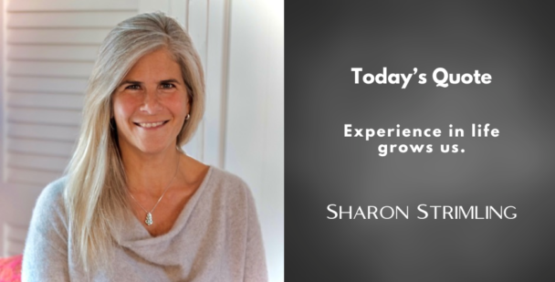 A smiling portrait of Sharon Strimling, a transformational coach and consultant, with a soft, neutral-toned background. To the right, the quote "Experience in life grows us." is displayed in white text on a dark background.