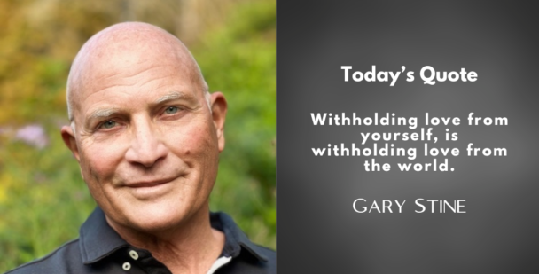 Image featuring Gary Stine with the quote, "Withholding love from yourself, is withholding love from the world."
