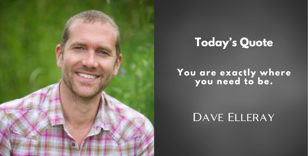 Smiling man in a pink plaid shirt beside the quote, “You are exactly where you need to be. – Dave Elleray”