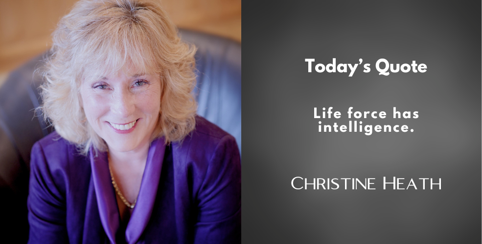Christine Heath smiling warmly in a purple blazer, beside a quote graphic that reads: "Today's Quote – Life force has intelligence. – Christine Heath"